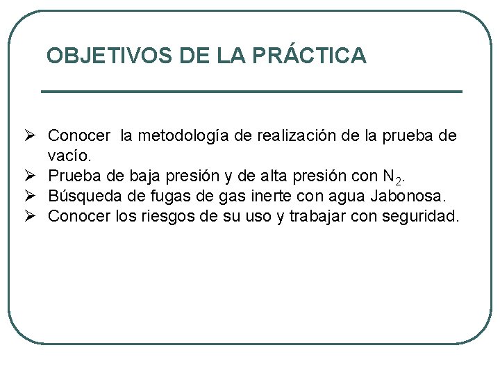 OBJETIVOS DE LA PRÁCTICA Ø Conocer la metodología de realización de la prueba de