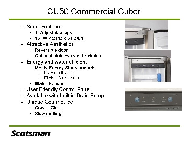 CU 50 Commercial Cuber – Small Footprint • 1” Adjustable legs • 15” W