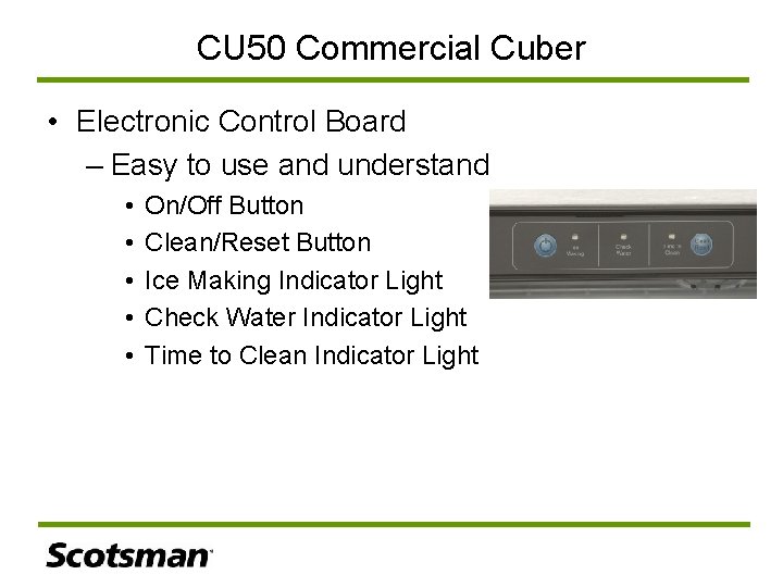 CU 50 Commercial Cuber • Electronic Control Board – Easy to use and understand