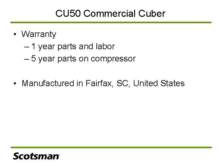 CU 50 Commercial Cuber • Warranty – 1 year parts and labor – 5