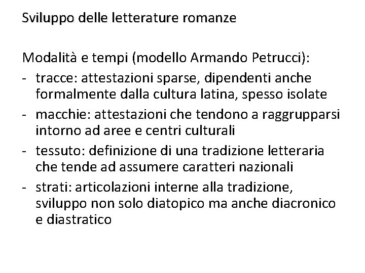 Sviluppo delle letterature romanze Modalità e tempi (modello Armando Petrucci): - tracce: attestazioni sparse,