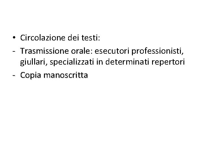  • Circolazione dei testi: - Trasmissione orale: esecutori professionisti, Trasmissione orale giullari, specializzati