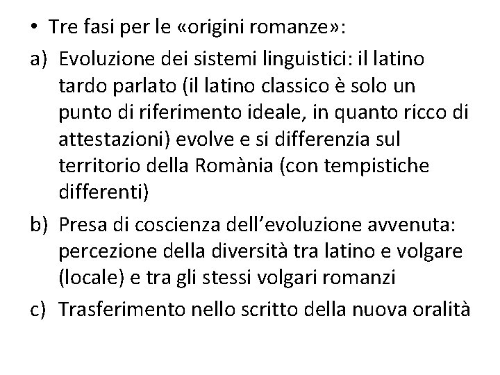  • Tre fasi per le «origini romanze» : a) Evoluzione dei sistemi linguistici: