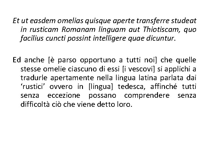Et ut easdem omelias quisque aperte transferre studeat in rusticam Romanam linguam aut Thiotiscam,