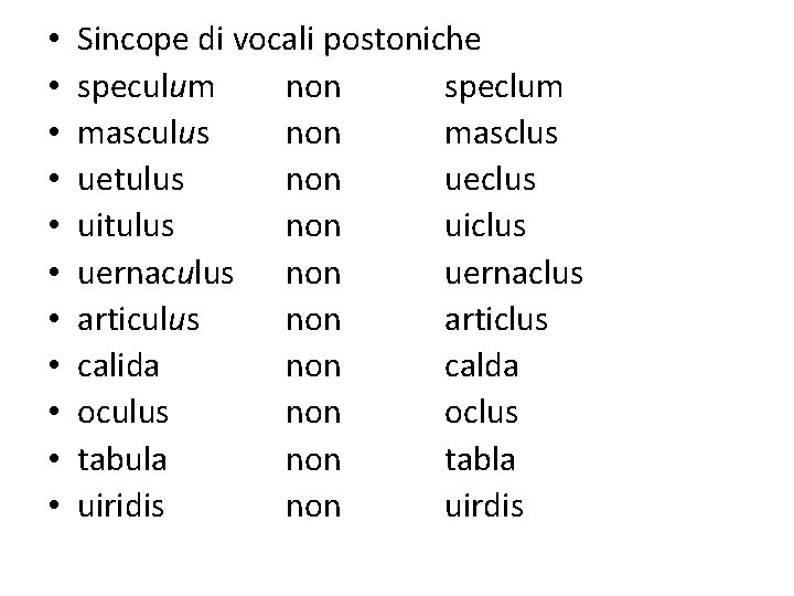  • • • Sincope di vocali postoniche speculum non speclum masculus non masclus