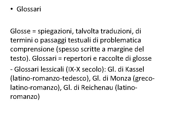  • Glossari Glosse = spiegazioni, talvolta traduzioni, di termini o passaggi testuali di