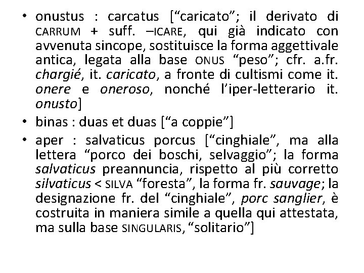 • onustus : carcatus [“caricato”; il derivato di CARRUM + suff. –ICARE, qui