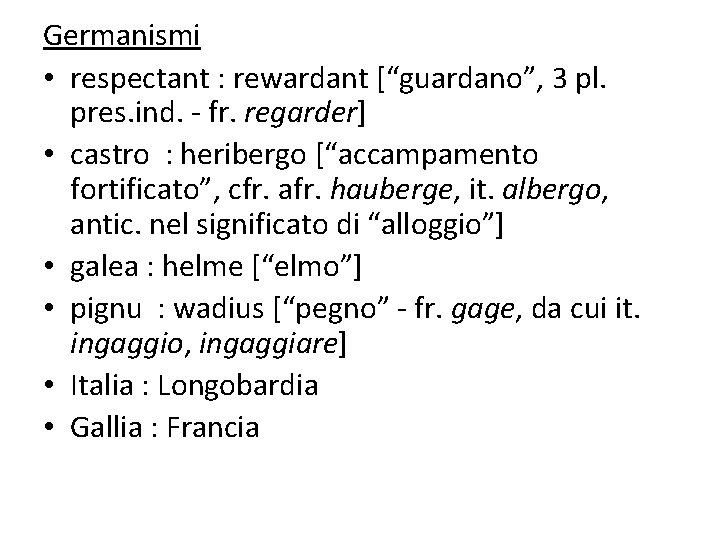 Germanismi • respectant : rewardant [“guardano”, 3 pl. pres. ind. - fr. regarder] •