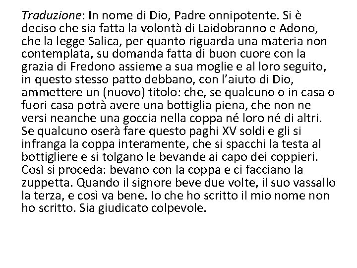 Traduzione: In nome di Dio, Padre onnipotente. Si è deciso che sia fatta la