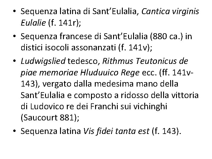 • Sequenza latina di Sant’Eulalia, Cantica virginis Eulalie (f. 141 r); • Sequenza