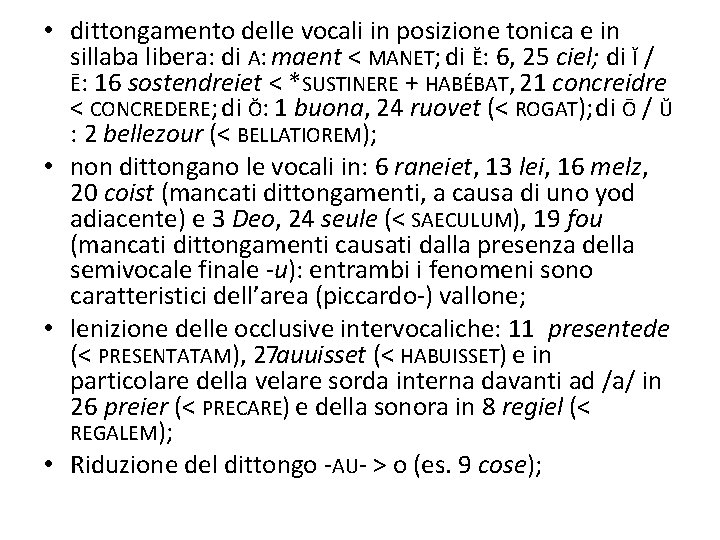  • dittongamento delle vocali in posizione tonica e in sillaba libera: di A: