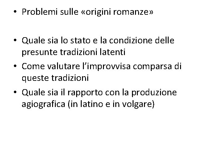  • Problemi sulle «origini romanze» • Quale sia lo stato e la condizione