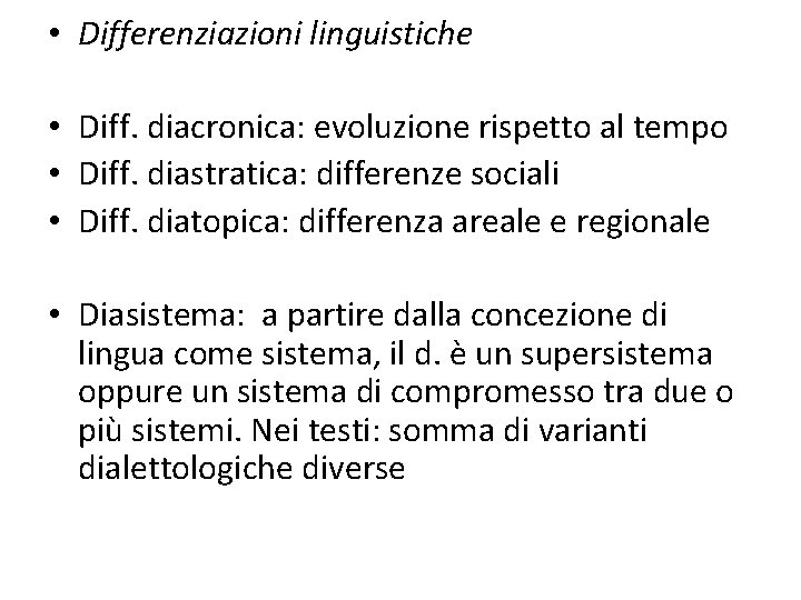  • Differenziazioni linguistiche • Diff. diacronica: evoluzione rispetto al tempo • Diff. diastratica: