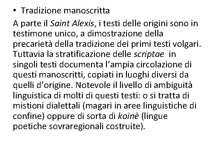  • Tradizione manoscritta A parte il Saint Alexis, i testi delle origini sono