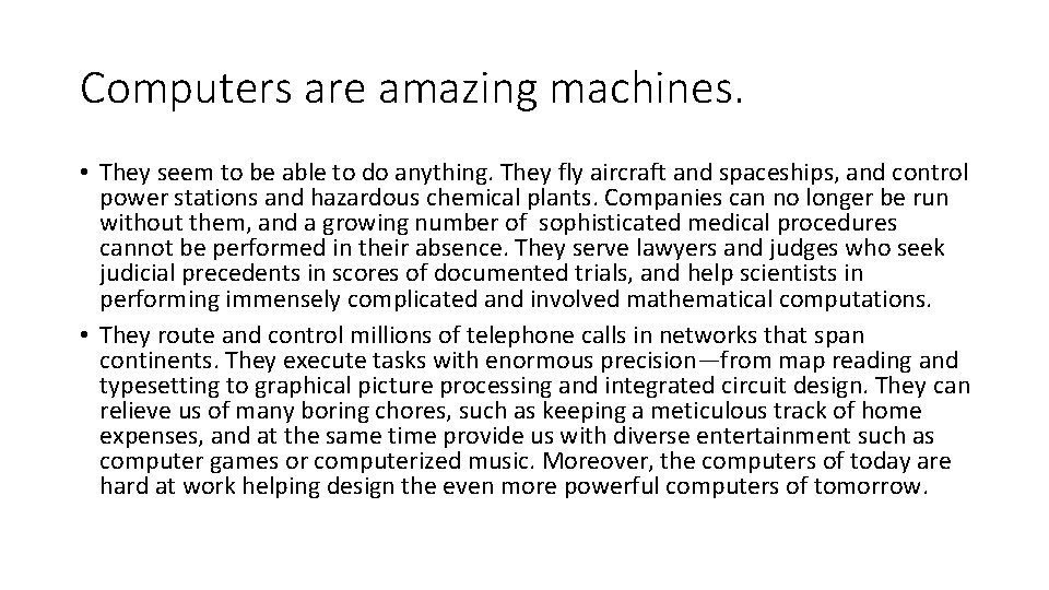 Computers are amazing machines. • They seem to be able to do anything. They