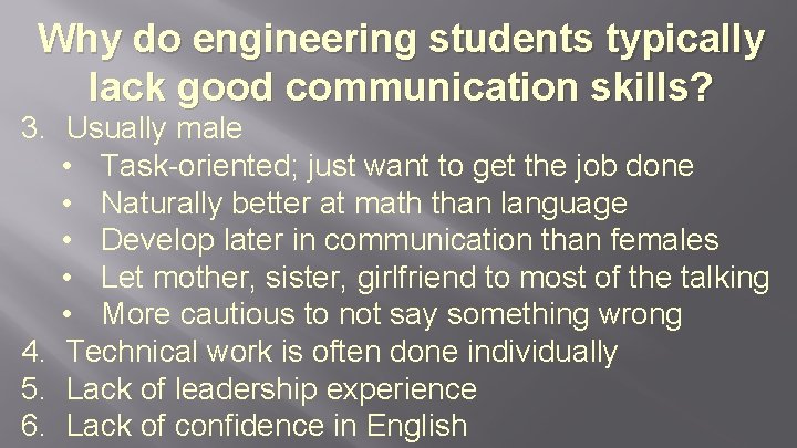 Why do engineering students typically lack good communication skills? 3. Usually male • Task-oriented;