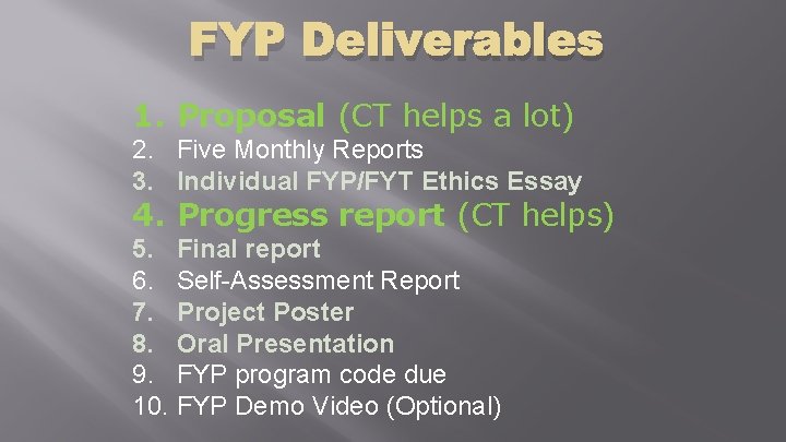 FYP Deliverables 1. Proposal (CT helps a lot) 2. Five Monthly Reports 3. Individual