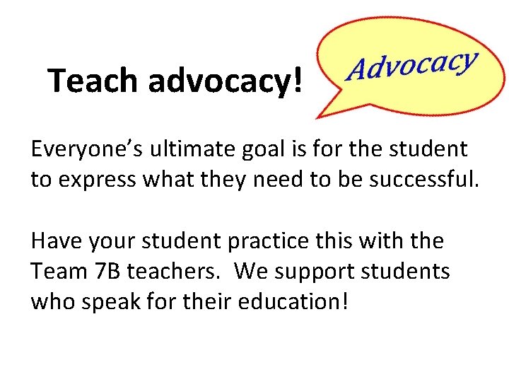  Teach advocacy! Everyone’s ultimate goal is for the student to express what they