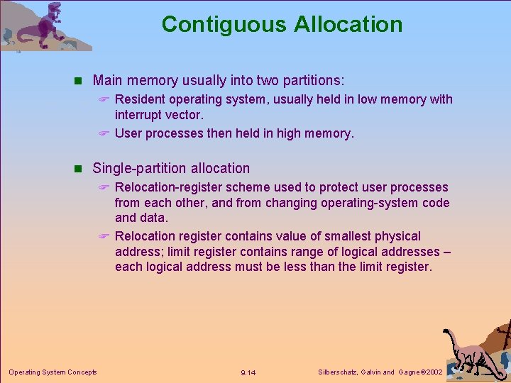 Contiguous Allocation n Main memory usually into two partitions: F Resident operating system, usually