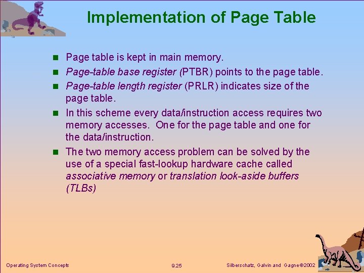 Implementation of Page Table n Page table is kept in main memory. n Page-table