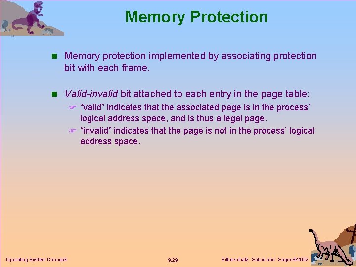 Memory Protection n Memory protection implemented by associating protection bit with each frame. n