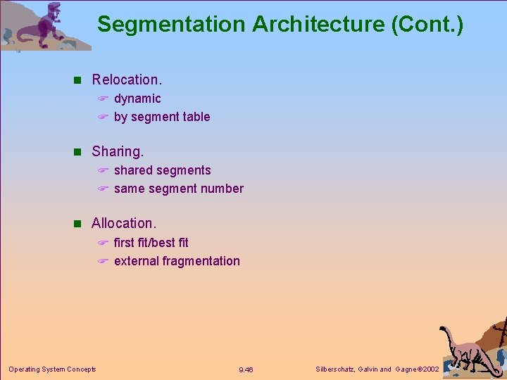 Segmentation Architecture (Cont. ) n Relocation. F dynamic F by segment table n Sharing.