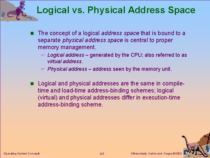 Logical vs. Physical Address Space n The concept of a logical address space that