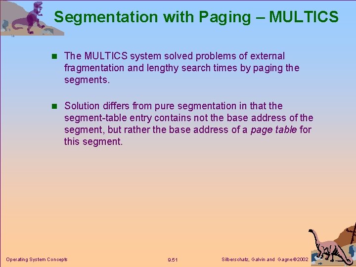 Segmentation with Paging – MULTICS n The MULTICS system solved problems of external fragmentation