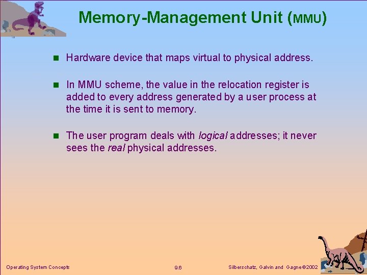 Memory-Management Unit (MMU) n Hardware device that maps virtual to physical address. n In