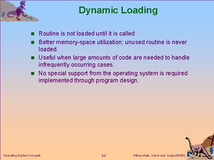 Dynamic Loading n Routine is not loaded until it is called n Better memory-space