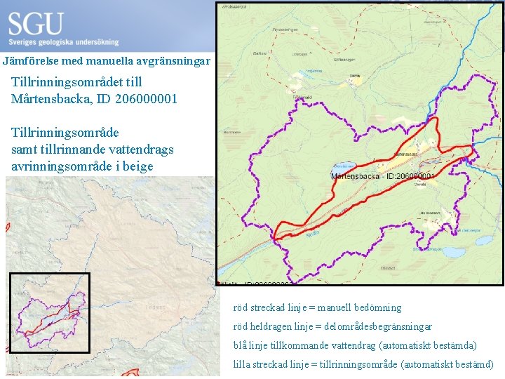 Jämförelse med manuella avgränsningar Tillrinningsområdet till Mårtensbacka, ID 206000001 Tillrinningsområde samt tillrinnande vattendrags avrinningsområde