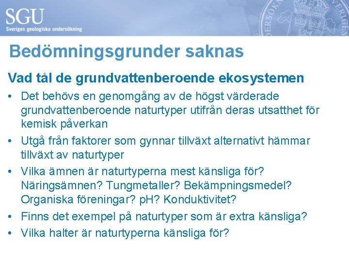 Bedömningsgrunder saknas Vad tål de grundvattenberoende ekosystemen • Det behövs en genomgång av de