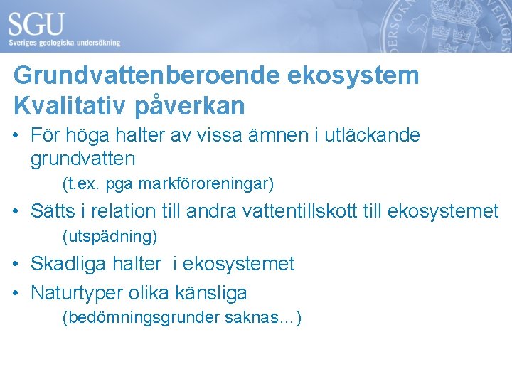 Grundvattenberoende ekosystem Kvalitativ påverkan • För höga halter av vissa ämnen i utläckande grundvatten