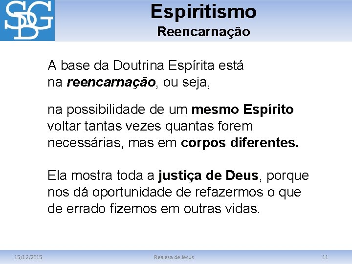 Espiritismo Reencarnação A base da Doutrina Espírita está na reencarnação, ou seja, reencarnação na