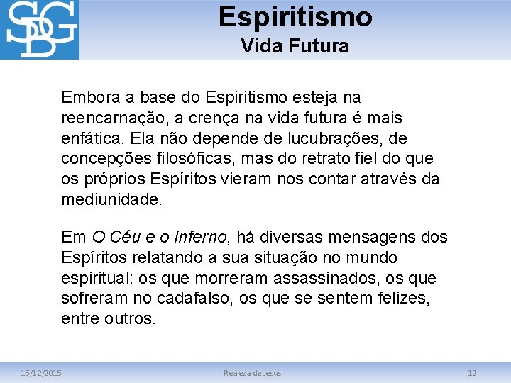 Espiritismo Vida Futura Embora a base do Espiritismo esteja na reencarnação, a crença na