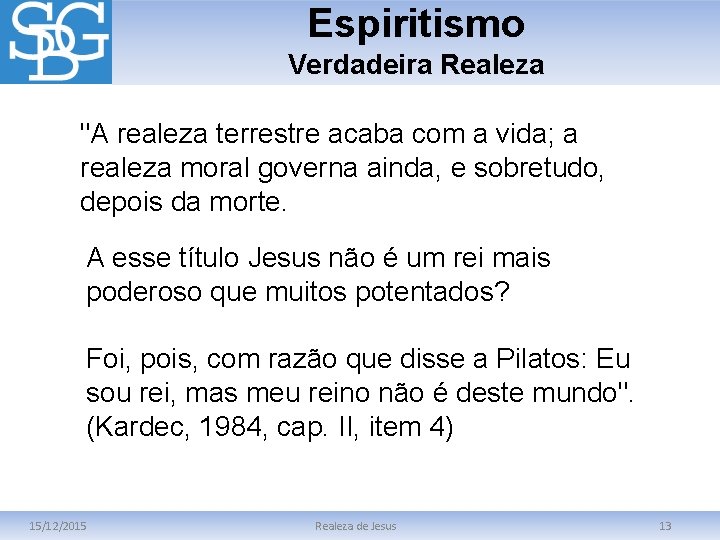 Espiritismo Verdadeira Realeza "A realeza terrestre acaba com a vida; a realeza moral governa