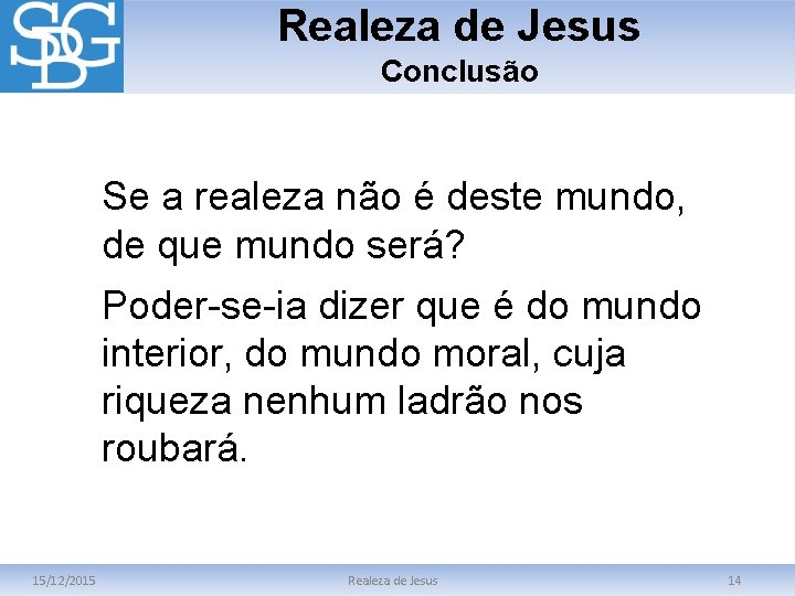 Realeza de Jesus Conclusão Se a realeza não é deste mundo, de que mundo