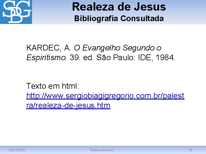 Realeza de Jesus Bibliografia Consultada KARDEC, A. O Evangelho Segundo o Espiritismo. 39. ed.