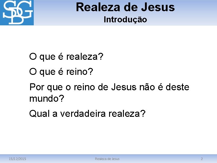 Realeza de Jesus Introdução O que é realeza? O que é reino? Por que