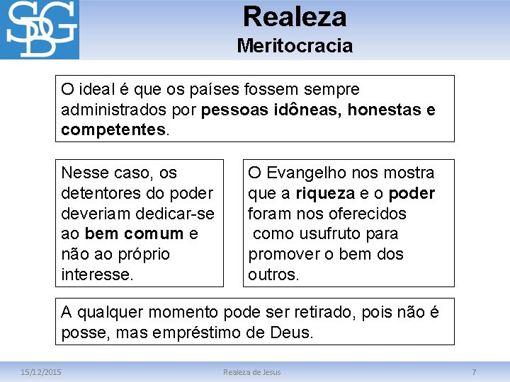 Realeza Meritocracia O ideal é que os países fossem sempre administrados por pessoas idôneas,