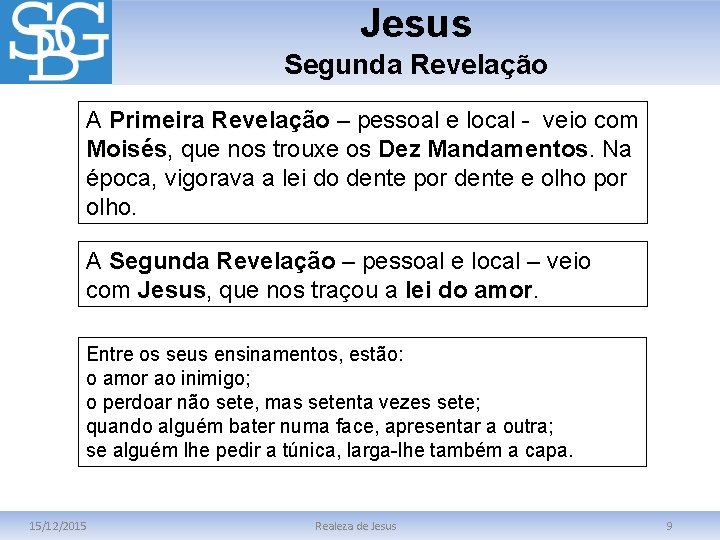 Jesus Segunda Revelação A Primeira Revelação – pessoal e local - veio com Moisés,