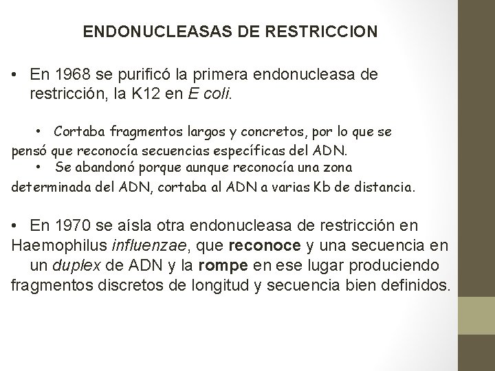 ENDONUCLEASAS DE RESTRICCION • En 1968 se purificó la primera endonucleasa de restricción, la