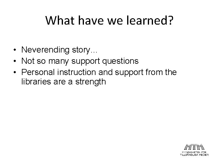 What have we learned? • Neverending story… • Not so many support questions •