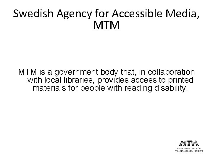 Swedish Agency for Accessible Media, MTM is a government body that, in collaboration with