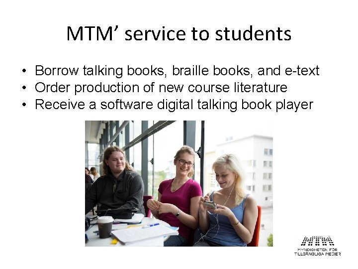 MTM’ service to students • Borrow talking books, braille books, and e-text • Order