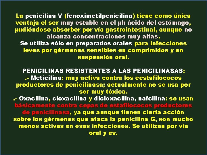 La penicilina V (fenoximetilpenicilina) tiene como única ventaja el ser muy estable en el