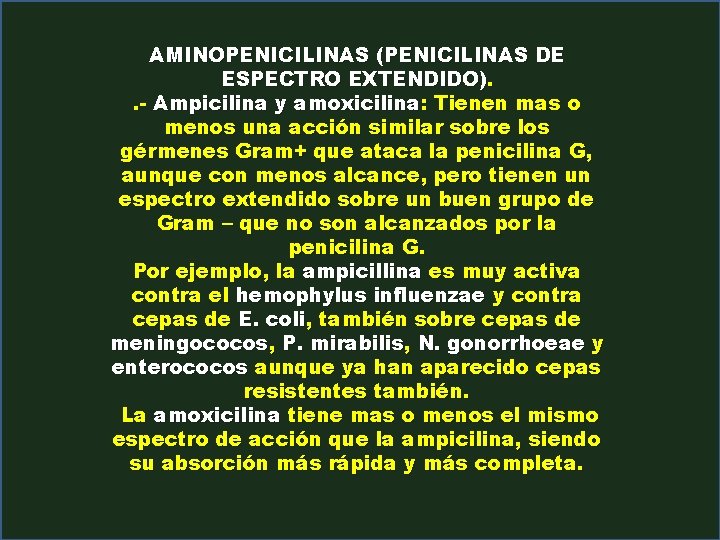 AMINOPENICILINAS (PENICILINAS DE ESPECTRO EXTENDIDO). . - Ampicilina y amoxicilina: Tienen mas o menos
