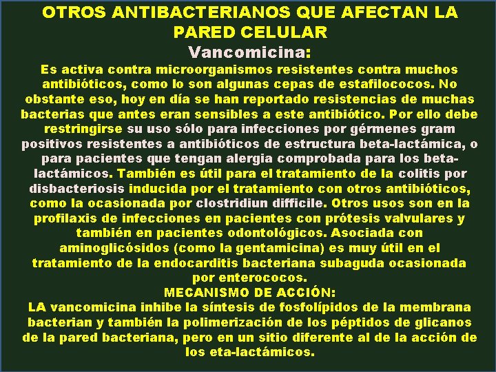 OTROS ANTIBACTERIANOS QUE AFECTAN LA PARED CELULAR Vancomicina: Es activa contra microorganismos resistentes contra