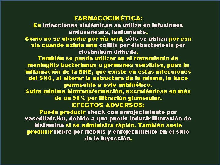 FARMACOCINÉTICA: En infecciones sistémicas se utiliza en infusiones endovenosas, lentamente. Como no se absorbe