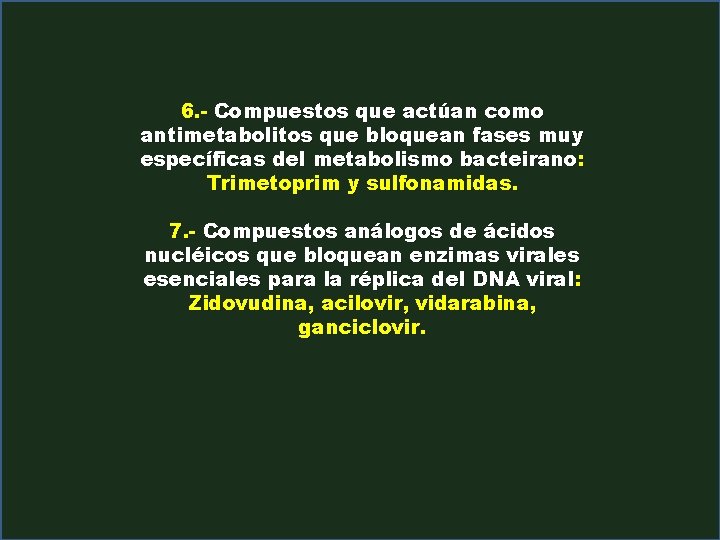 6. - Compuestos que actúan como antimetabolitos que bloquean fases muy específicas del metabolismo